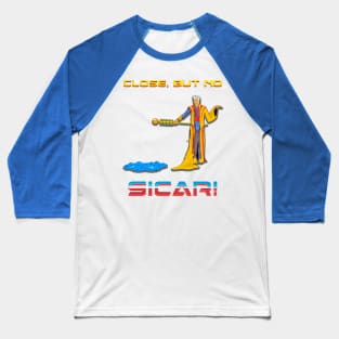 Close but no Sicar! Baseball T-Shirt